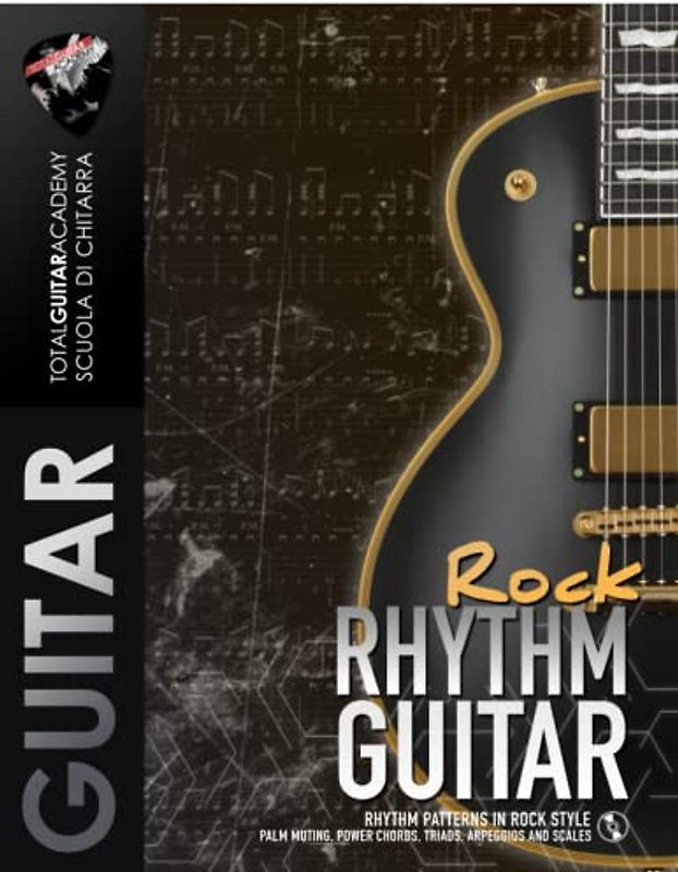 Rock Rhythm Guitar: Rhythm Patterns in rock Style: Palm muting, Power Chords, Triads, Arpeggios and Scales (TGA Rhythm Guitar, Band 1)
