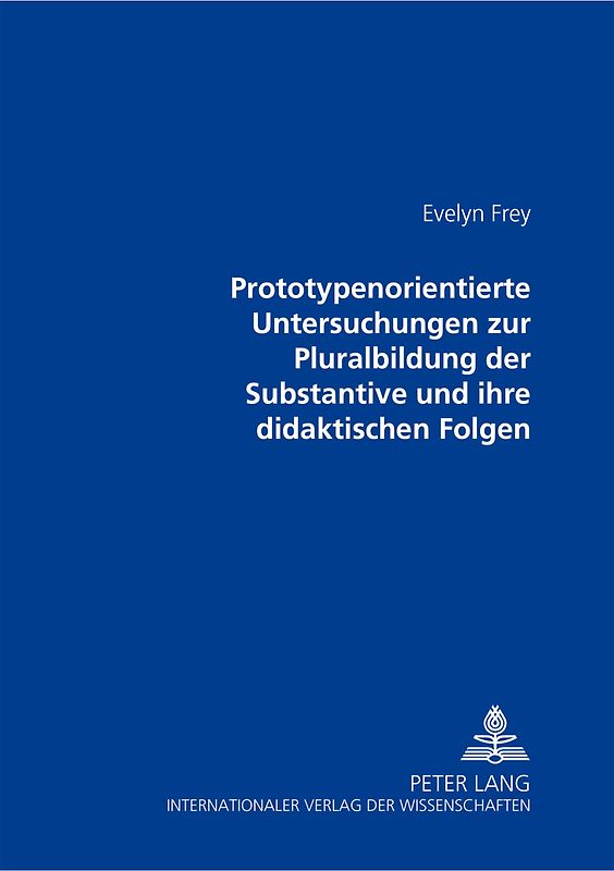 Prototypenorientierte Untersuchungen zur Pluralbildung der Substantive und ihre didaktischen Folgen
