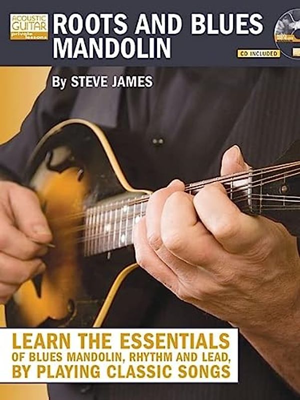 Roots and Blues Mandolin: Learn the Essentials of Blues Mandolin - Rhythm & Lead - By Playing Classic Songs [With CD (Audio)] (Acoustic Guitar Private Lessons)
