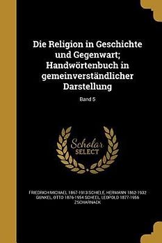Die Religion in Geschichte und Gegenwart; Handwörtenbuch in gemeinverständlicher Darstellung; Band 5