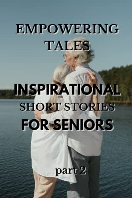 Empowering Tales: Inspirational Short Stories for Seniors