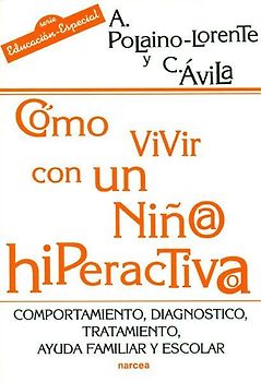 Cómo vivir con un niño/a hiperactivo/a : comportamiento, diagnóstico, tratamiento, ayuda familiar y escolar