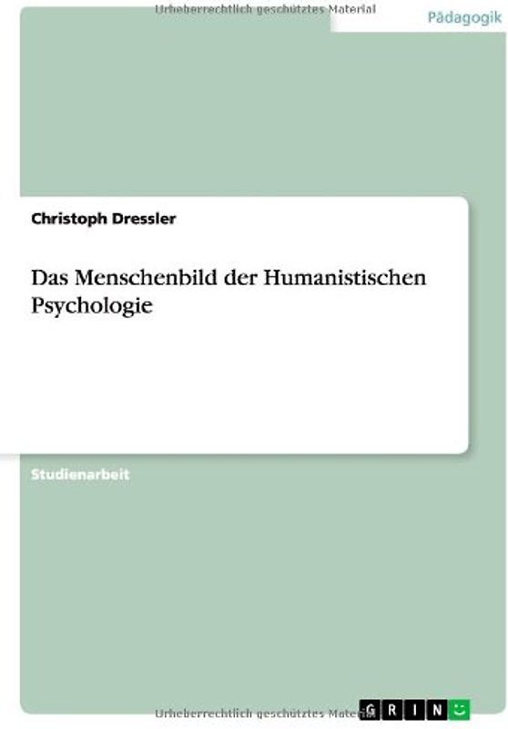 Das Menschenbild der Humanistischen Psychologie - Dressler, Christoph