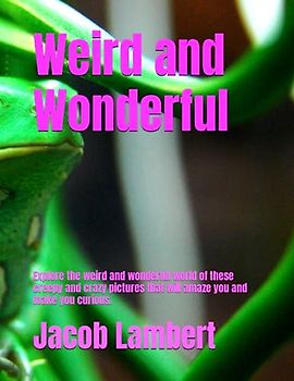 Weird and Wonderful: Explore the weird and wonderful world of these creepy and crazy pictures that will amaze you and make you curious.