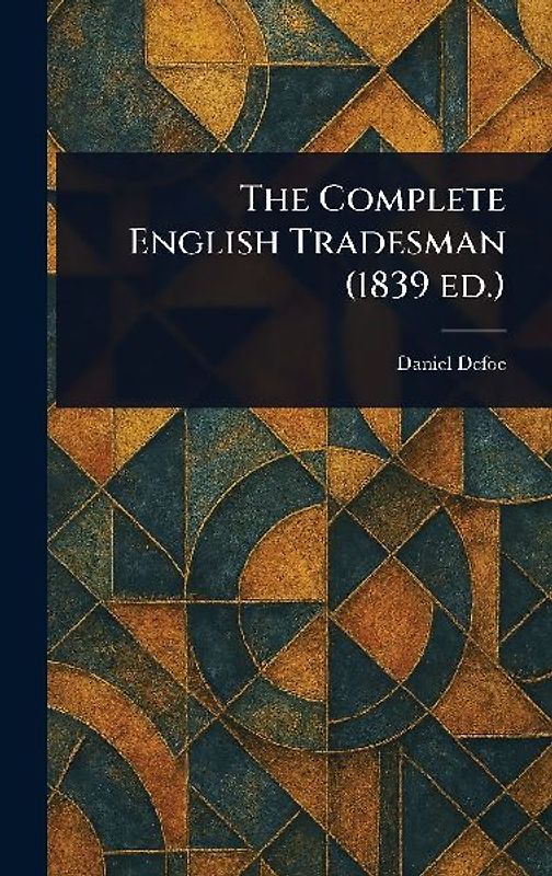 The Complete English Tradesman (1839 Ed.)