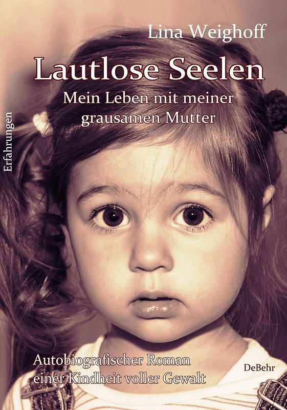Lautlose Seelen - Mein Leben mit meiner grausamen Mutter - Autobiografischer Roman einer Kindheit voller Gewalt
