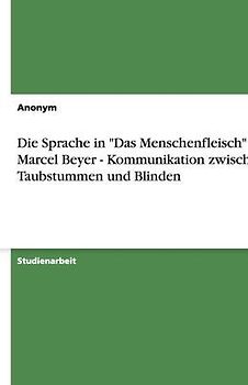Die Sprache in "Das Menschenfleisch" von Marcel Beyer - Kommunikation zwischen Taubstummen und Blinden