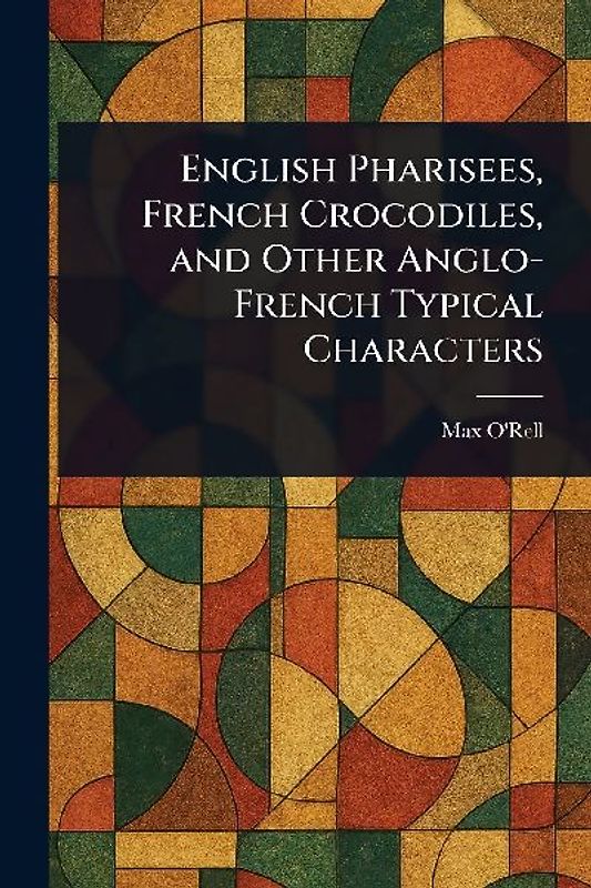 English Pharisees, French Crocodiles, and Other Anglo-French Typical Characters