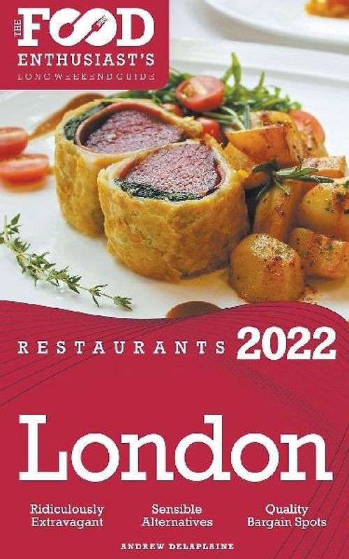 2022 London Restaurants - The Food Enthusiast’s Long Weekend Guide