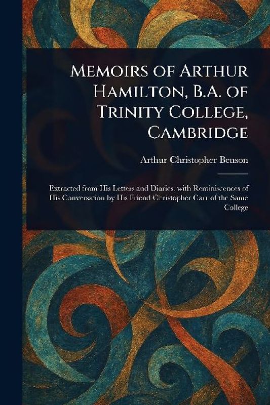 Memoirs of Arthur Hamilton, B.A. of Trinity College, Cambridge