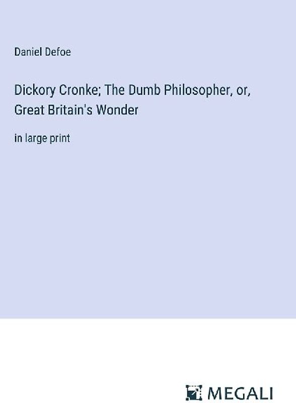 Dickory Cronke; The Dumb Philosopher, or, Great Britain's Wonder