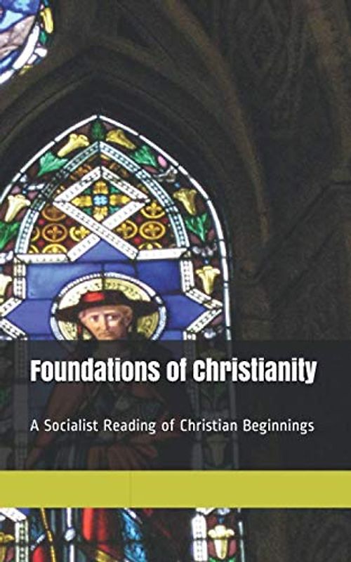 Foundations of Christianity: A Socialist Reading of Christian Beginnings