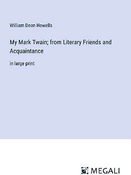My Mark Twain; from Literary Friends and Acquaintance