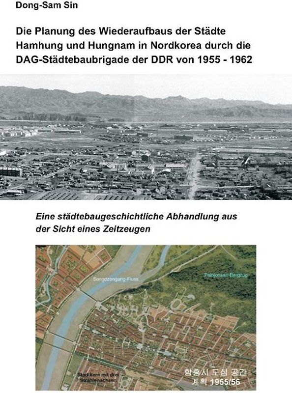 Die Planung des Wiederaufbaus der Städte Hamhung und Hungnam in Nordkorea durch die DAG-Städtebaubrigade der DDR von 1955 ‑ 1962