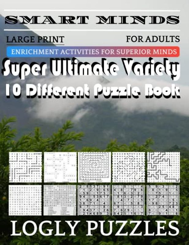 Smart Minds -Variety 10 Different Puzzle Book For Adults: Ultimate Variety Puzzles Large-Print Word Search, Word Maze .Word Spiral ,Word Angles, ... Crossword And Sudoku Easy , Medium And Hard