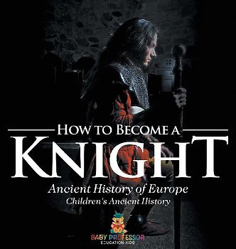 How to Become a Knight - Ancient History of Europe | Children's Ancient History