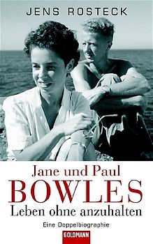Jane und Paul Bowles - Leben ohne anzuhalten -