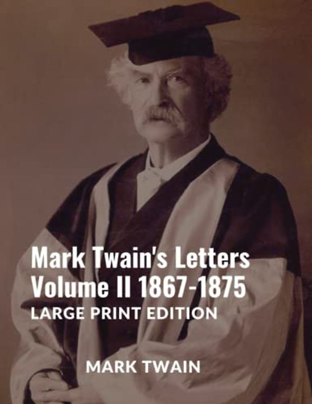 Mark Twain's Letters Volume II 1867-1875: Large Print Edition