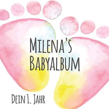 Milena's Babyalbum - Dein 1. Jahr: Babyalbum zum Ausfüllen - Baby Tagebuch und Erinnerungsalbum für das erste Lebensjahr
