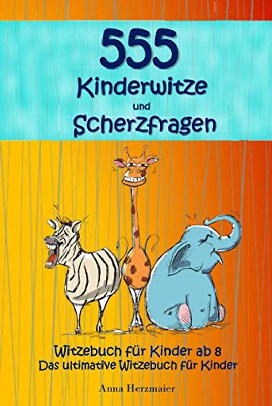 Witzebuch für Kinder ab 8: Das ultimative Witzebuch für Kinder! Die mit Abstand lustigsten 555 Kinderwitze und Scherzfragen zum Totlachen