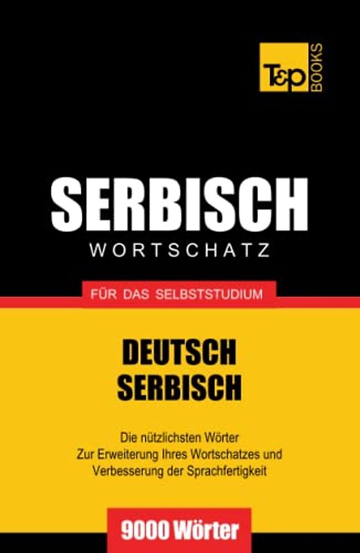Serbischer Wortschatz für das Selbststudium - 9000 Wörter (German Collection, Band 253)