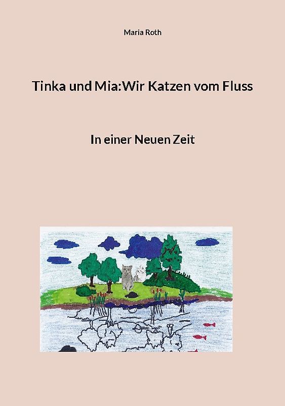 Tinka und Mia:Wir Katzen vom Fluss