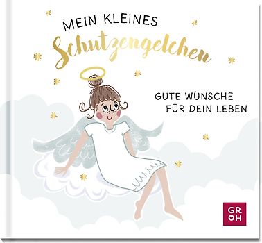 Mein kleines Schutzengelchen – Gute Wünsche für dein Leben