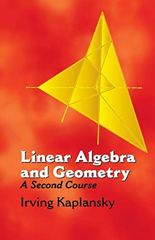 Linear Algebra and Geometry:A Secon: A Second Course (Dover Books on Mathematics)