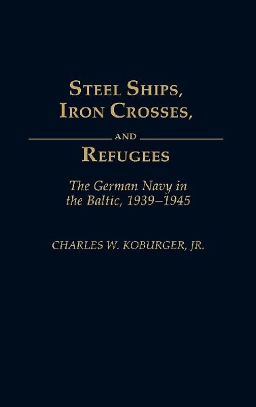 Steel Ships, Iron Crosses, and Refugees