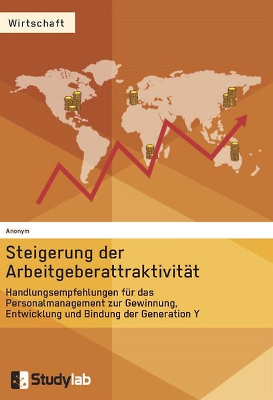 Steigerung der Arbeitgeberattraktivität. Handlungsempfehlungen für das Personalmanagement zur Gewinnung, Entwicklung und Bindung der Generation Y