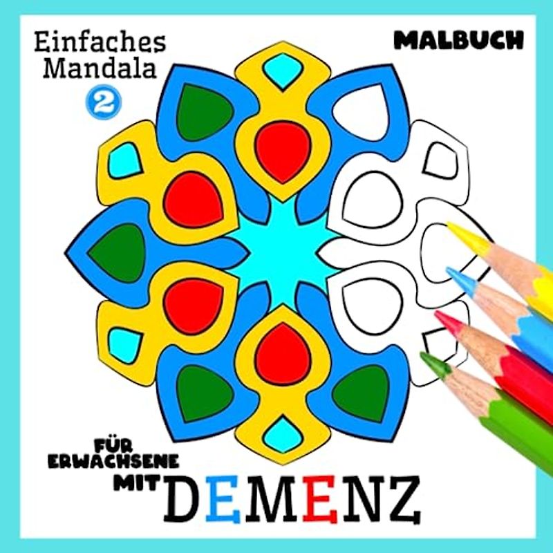 Malbuch für Erwachsene mit Demenz:Einfaches Mandala vol.2: Reihe Malbüchern für Anfänger, Senioren (Demenz, Alzheimer Krankheit, Parkinson Syndrom, kognitive Disfunktion, Seh- und Motorikstörungen).