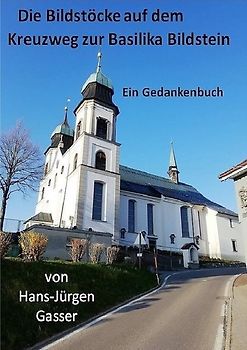 Die Bildstöcke auf dem Kreuzweg zur Basilika Maria Bildstein