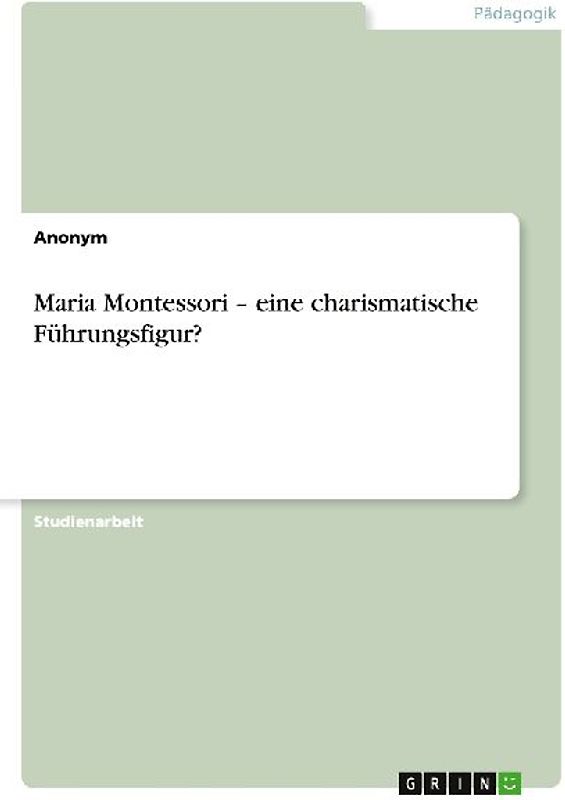 Maria Montessori - eine charismatische Führungsfigur?