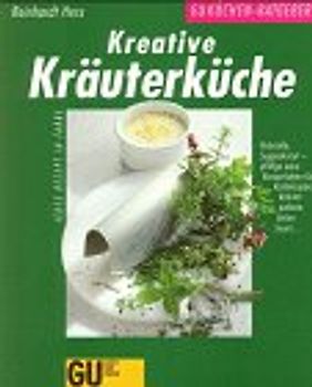 Kreative Kräuterküche. Petersilie, Suppenkraut - pfiffige neue Rezept-Ideen für Kerbelsuppe, Kräuterpolenta, Grüne Sauce...