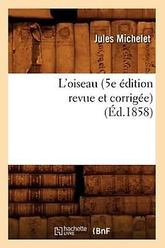 L'Oiseau (5e Édition Revue Et Corrigée) (Éd.1858)