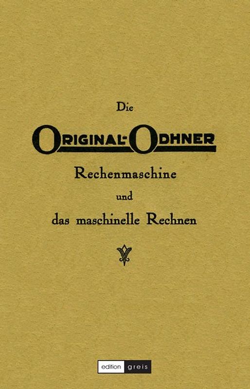 Die Original-Odhner Rechenmaschine und das maschinelle Rechnen