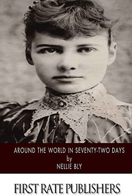 Around the World in Seventy-Two Days - Bly, Nellie