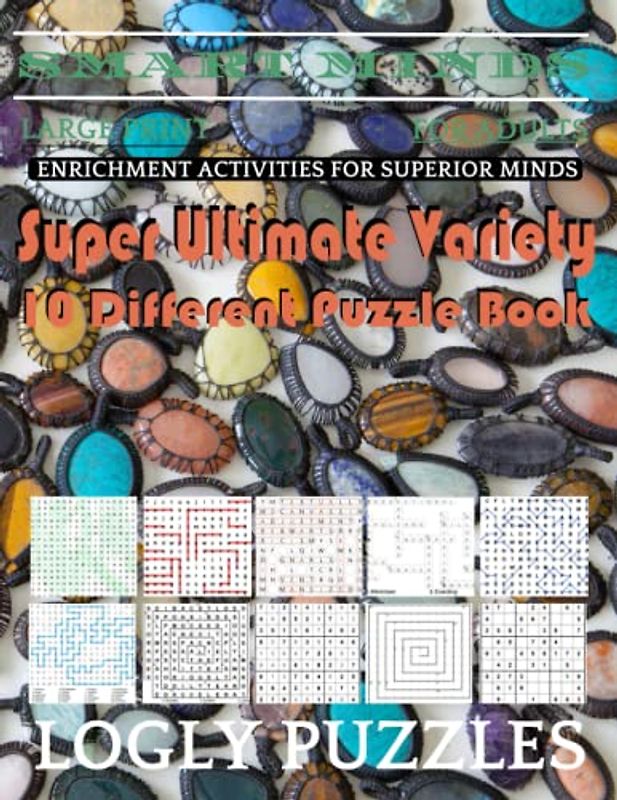 Smart Minds -Variety 10 Different Puzzle Book For Adults: Ultimate Variety Puzzles Large-Print Word Search, Word Maze .Word Spiral ,Word Angles, ... Crossword And Sudoku Easy , Medium And Hard