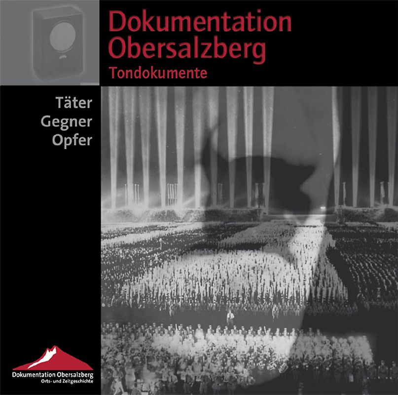 Dokumentation Obersalzberg. Tondokumente. Täter - Gegner - Opfer