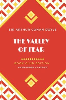 The Valley of Fear: Unabridged and Annotated For Sherlock Holmes Book Clubs and Students of Sir Arthur Conan Doyle