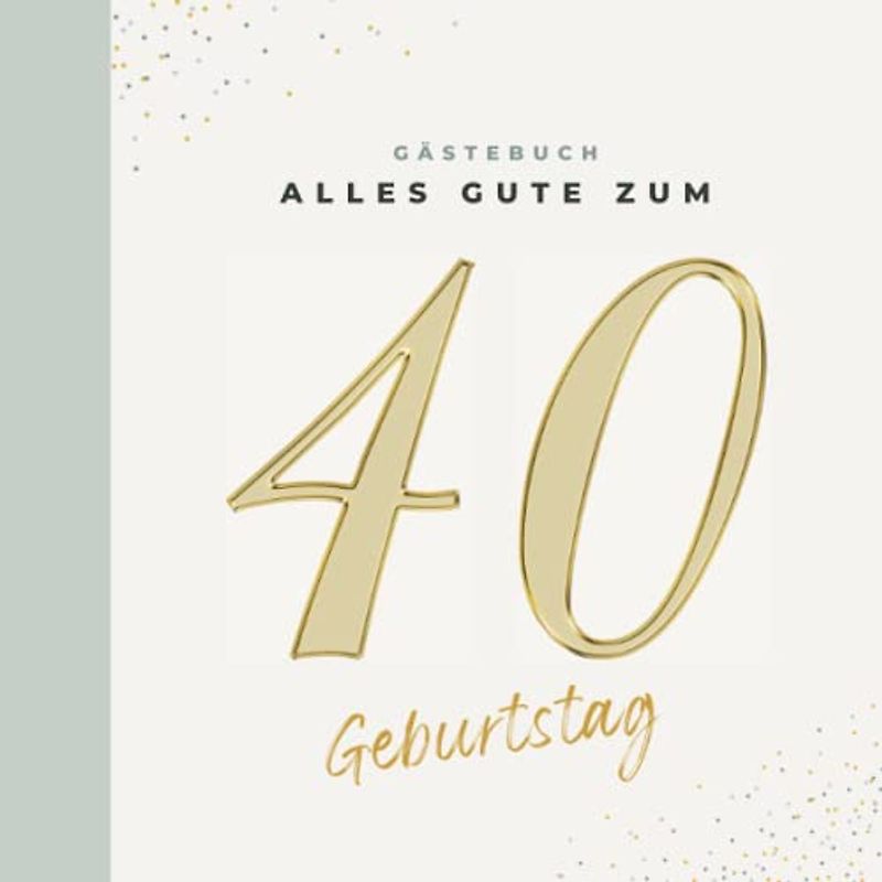 Gästebuch 40 Geburtstag: Buch zum Eintragen für Glückwünsche und die schönsten Fotos der Gäste I Geschenk für Frau oder Mann I Geschenkidee 40. Geburtstag