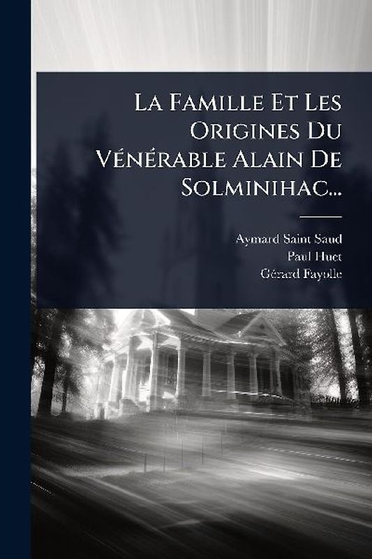 La Famille Et Les Origines Du VÃ(c)nÃ(c)rable Alain De Solminihac...
