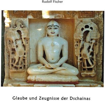 Glaube und Zeugnisse der Dschainas / Jains
