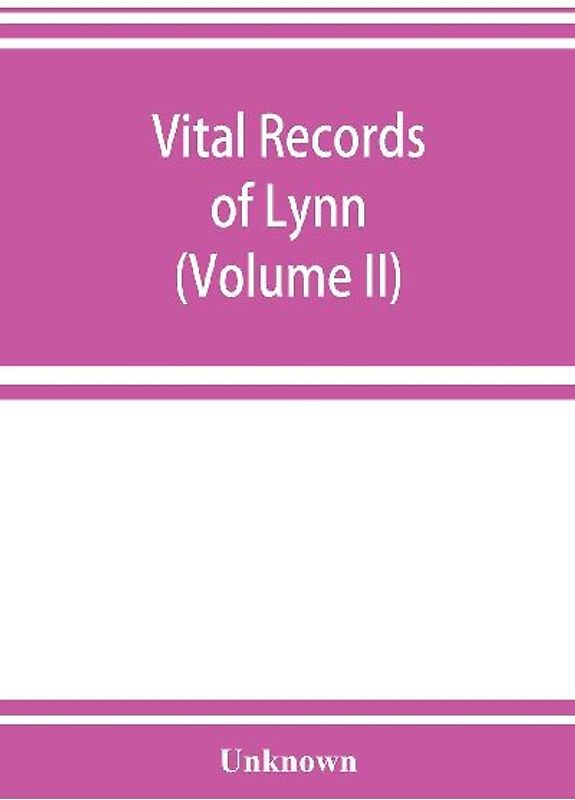 Vital records of Lynn, Massachusetts, to the end of the year 1849 (Volume II) Marriages and Deaths