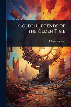 Golden Legends of the Olden Time