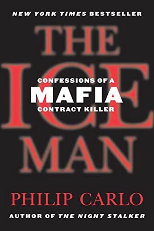 The Ice Man: Confessions of a Mafia Contract Killer - Carlo, Philip