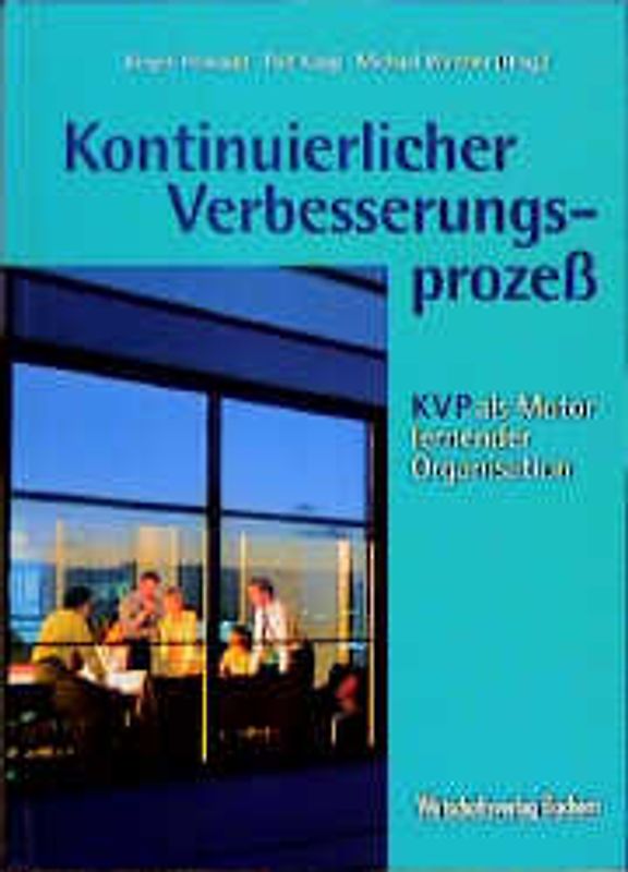 Kontinuierlicher Verbesserungsprozess. KVP als Motor lernender Organisation