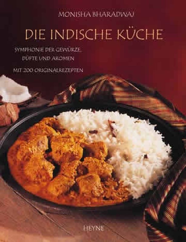 Die indische Küche. Symphonie der Gewürze, Düfte und Aromen. Mit 200 Originalrezepten