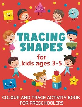 Tracing Shapes for Kids Ages 3-5: Colour And Trace Activity Book For Preschoolers: (Gift Idea for Girls and Boys)