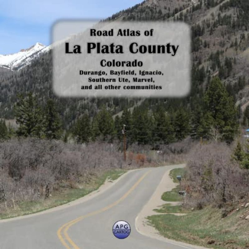 Road Atlas of La Plata County, Colorado: Durango, Bayfield, Ignacio, Southern Ute, Marvel, and all other communities